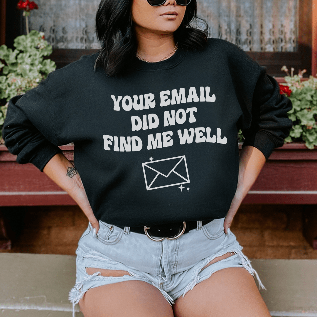 Your Email Did Not Find Me Well
